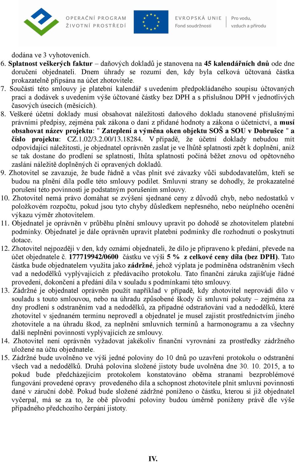 Součástí této smlouvy je platební kalendář s uvedením předpokládaného soupisu účtovaných prací a dodávek s uvedením výše účtované částky bez DPH a s příslušnou DPH v jednotlivých časových úsecích