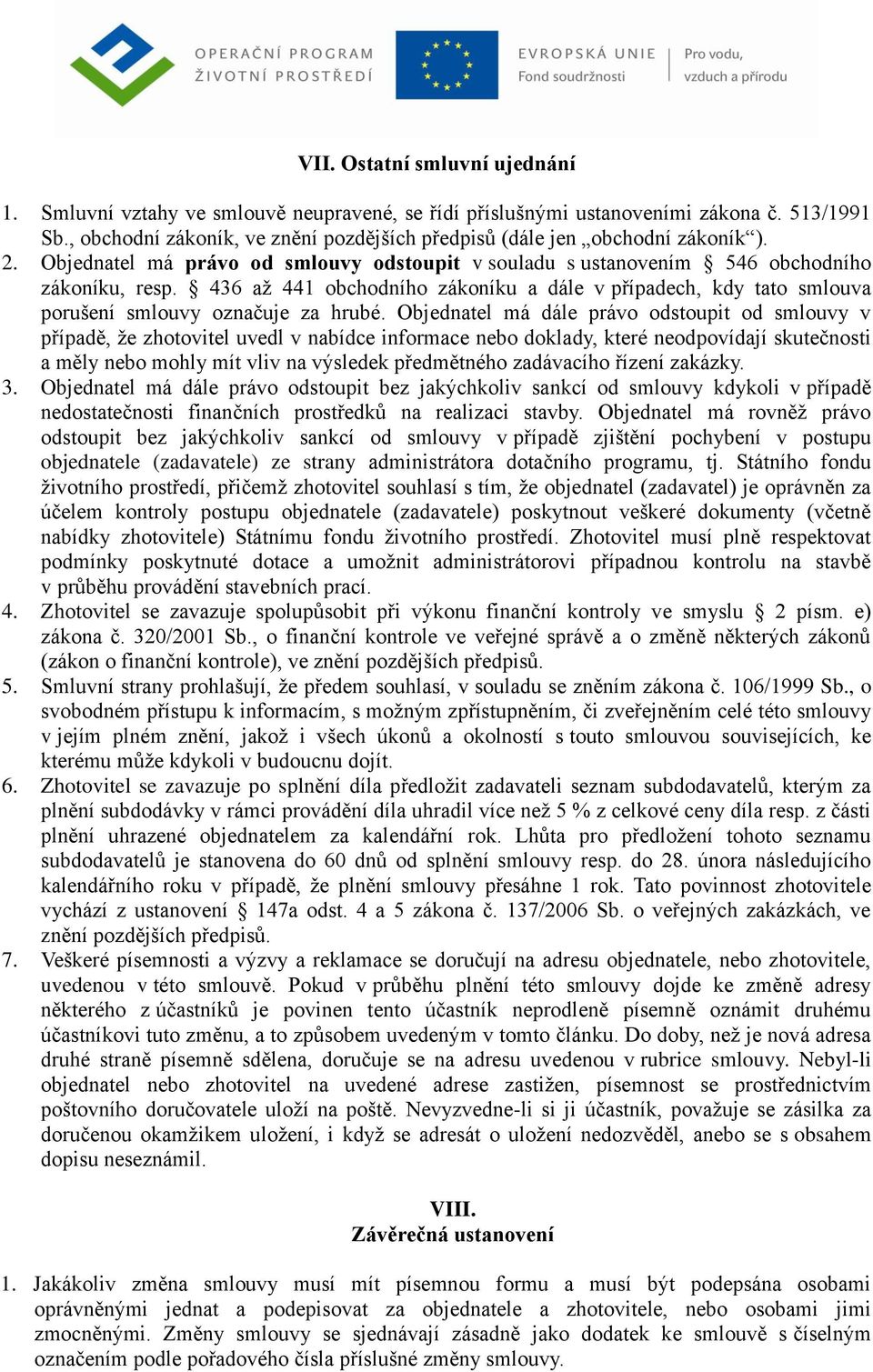 436 až 441 obchodního zákoníku a dále v případech, kdy tato smlouva porušení smlouvy označuje za hrubé.