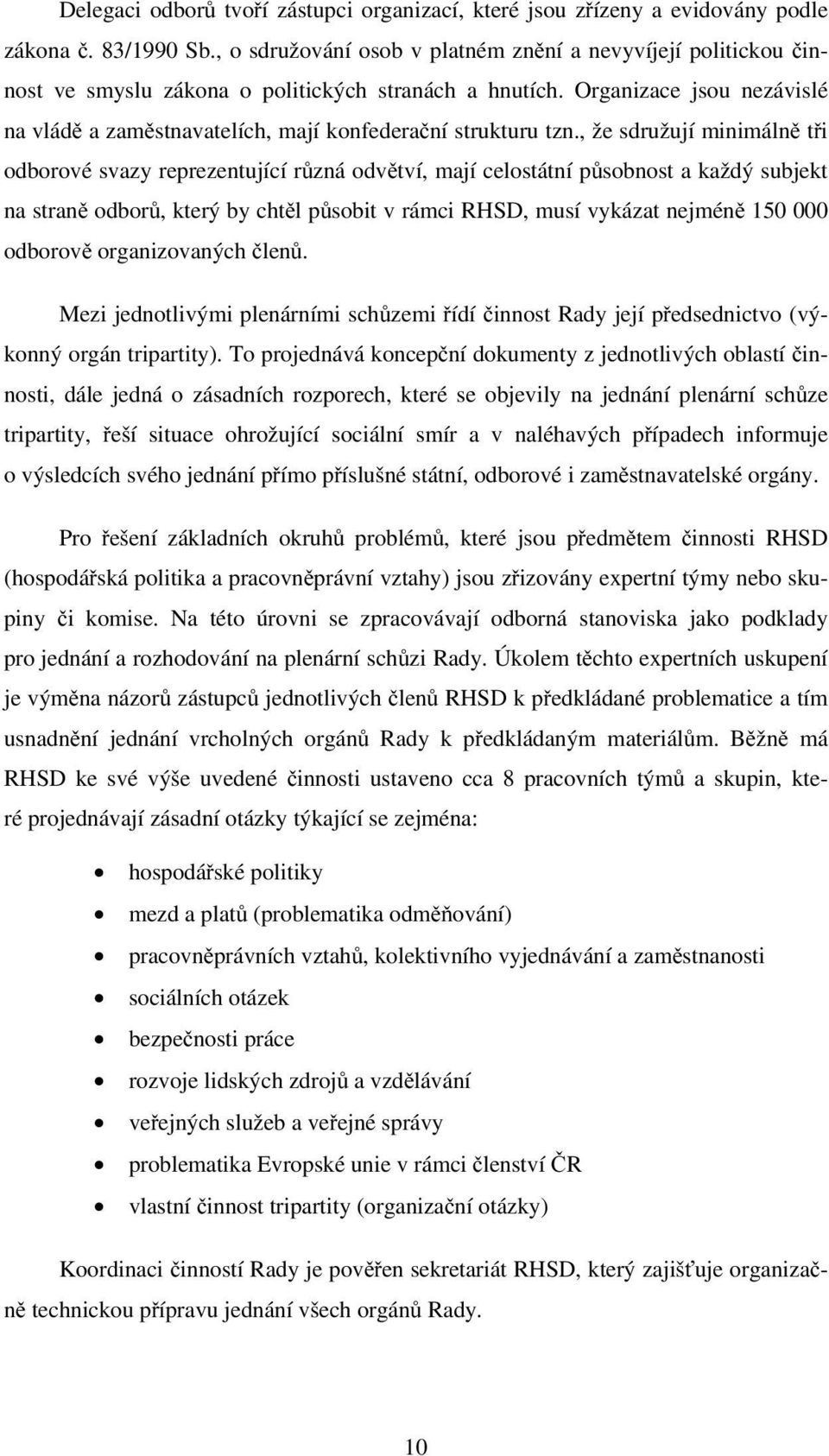 Organizace jsou nezávislé na vládě a zaměstnavatelích, mají konfederační strukturu tzn.