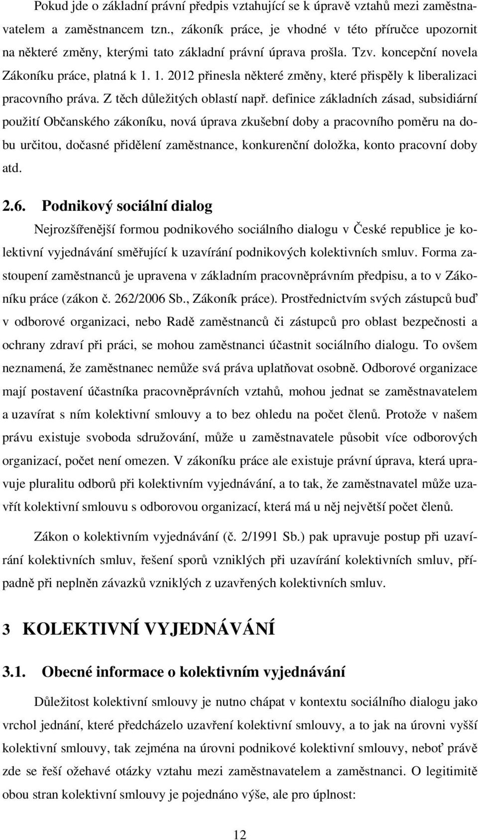 1. 2012 přinesla některé změny, které přispěly k liberalizaci pracovního práva. Z těch důležitých oblastí např.