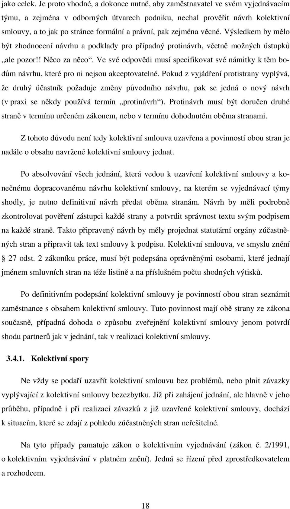 pak zejména věcné. Výsledkem by mělo být zhodnocení návrhu a podklady pro případný protinávrh, včetně možných ústupků ale pozor!! Něco za něco.