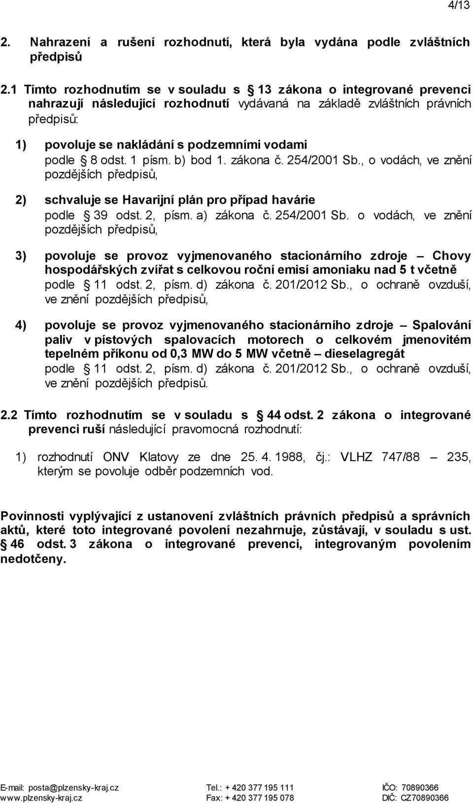 podle 8 odst. 1 písm. b) bod 1. zákona č. 254/2001 Sb.