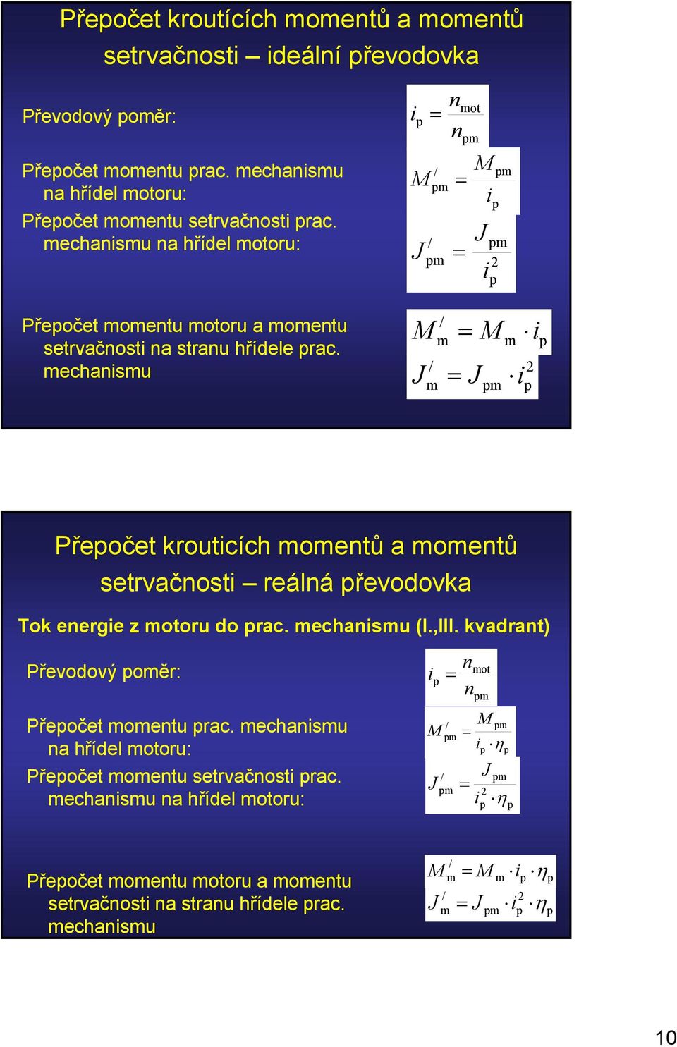 mechanismu m m = = m m i i 2 Přeočet krouticích momentů a momentů setrvačnosti reálná řevodovka Tok energie z motoru do rac. mechanismu (I.,III.