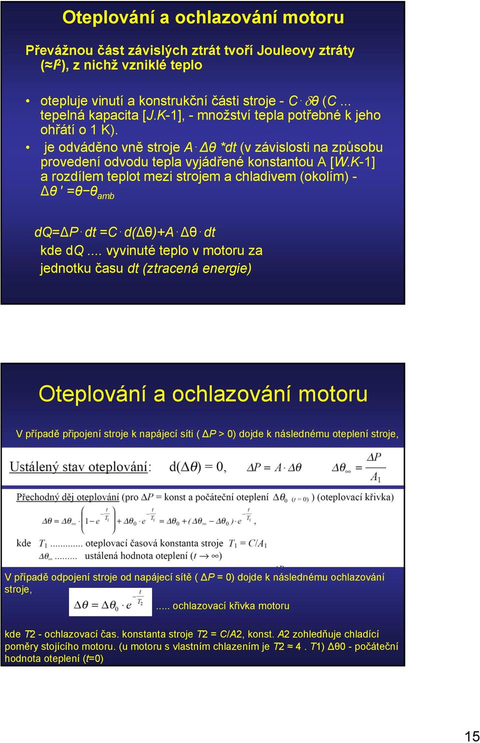 K-1] a rozdílem telot mezi strojem a chladivem (okolím) - Δθ =θ θ amb dq=δp dt =C d(δθ)+a Δθ dt kde dq.