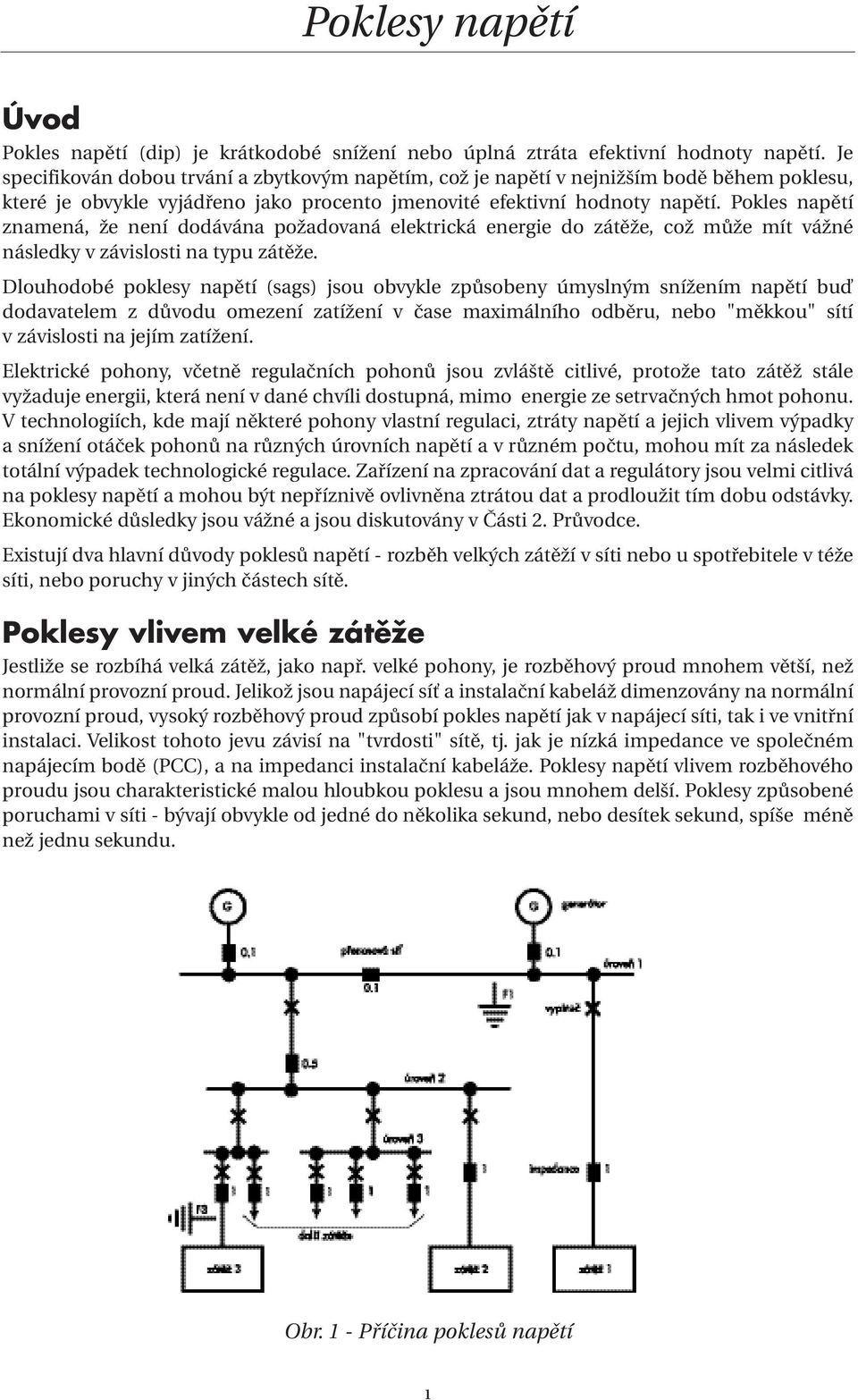 Pokles napětí znamená, že není dodávána požadovaná elektrická energie do zátěže, což může mít vážné následky v závislosti na typu zátěže.