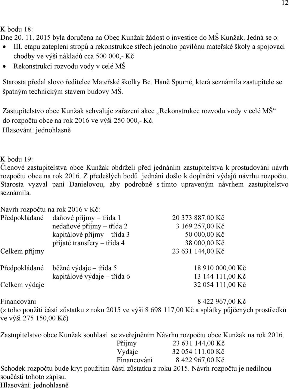 Mateřské školky Bc. Haně Spurné, která seznámila zastupitele se špatným technickým stavem budovy MŠ.