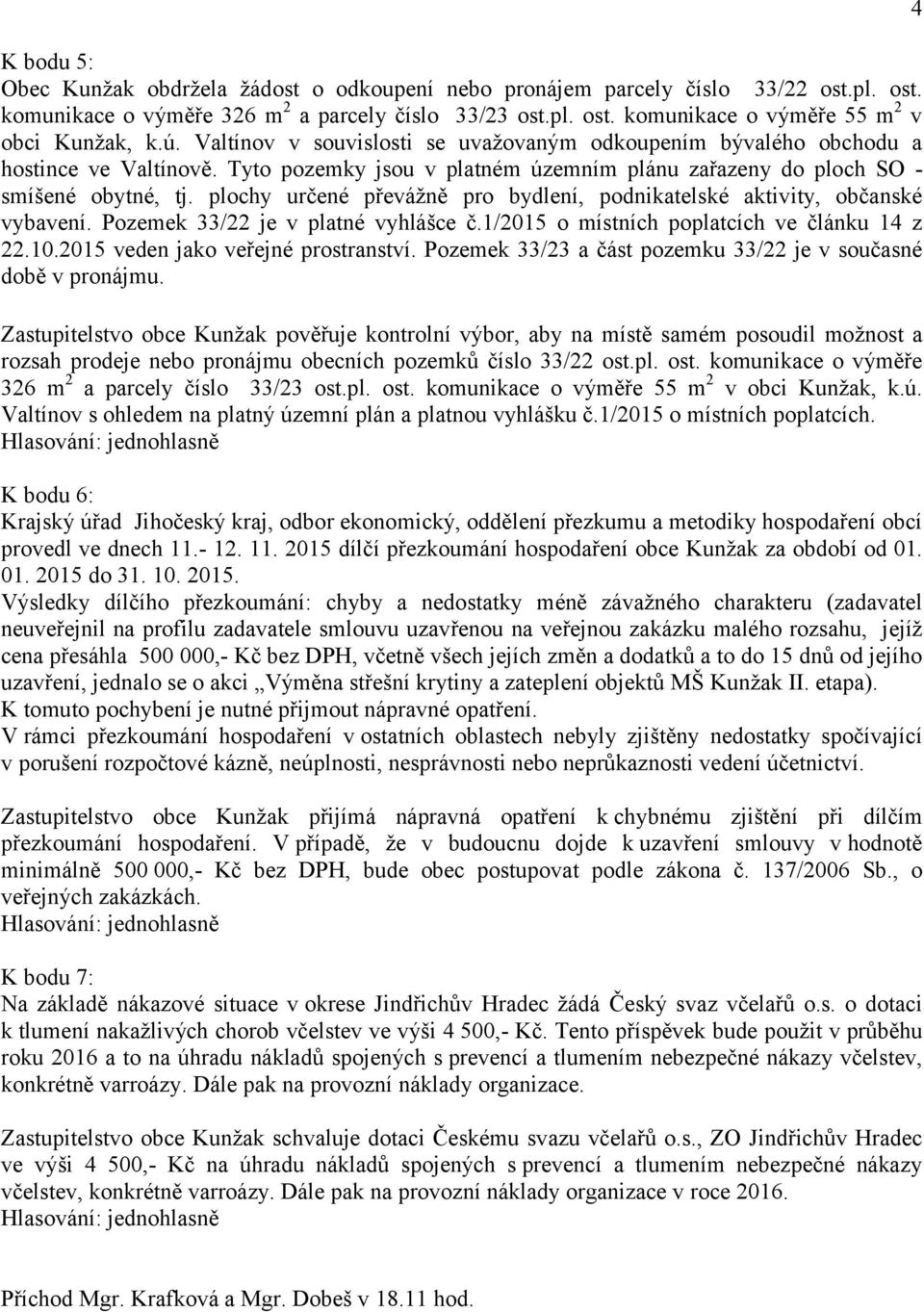 plochy určené převážně pro bydlení, podnikatelské aktivity, občanské vybavení. Pozemek 33/22 je v platné vyhlášce č.1/2015 o místních poplatcích ve článku 14 z 22.10.