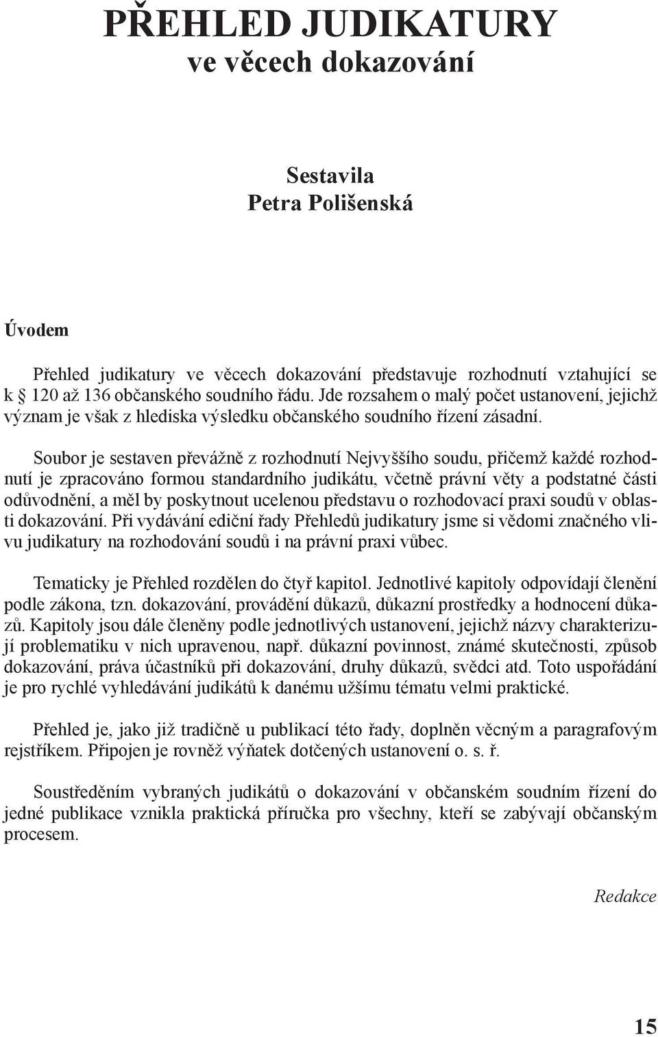 Soubor je sestaven převážně z rozhodnutí Nejvyššího soudu, přičemž každé rozhodnutí je zpracováno formou standardního judikátu, včetně právní věty a podstatné části odůvodnění, a měl by poskytnout