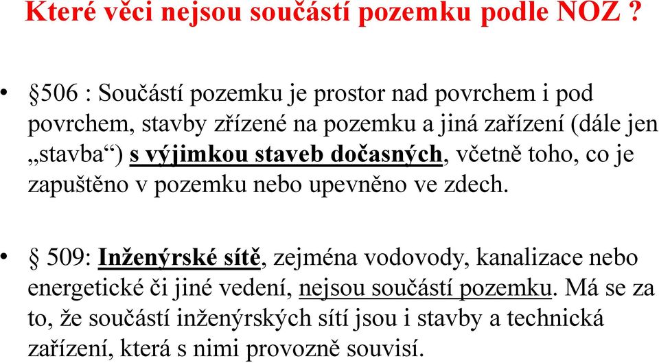 stavba ) s výjimkou staveb dočasných, včetně toho, co je zapuštěno v pozemku nebo upevněno ve zdech.