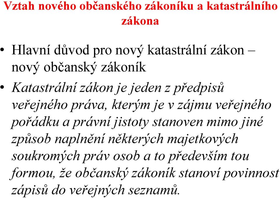 veřejného pořádku a právní jistoty stanoven mimo jiné způsob naplnění některých majetkových