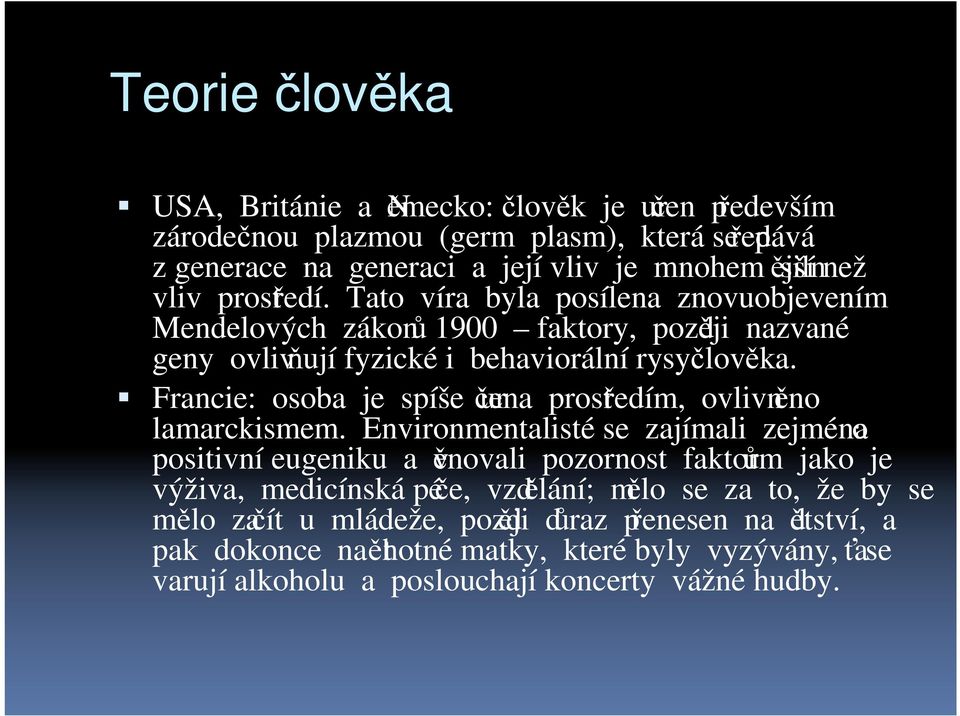 Francie: osoba je spíše určena prostředím, ovlivněno lamarckismem.