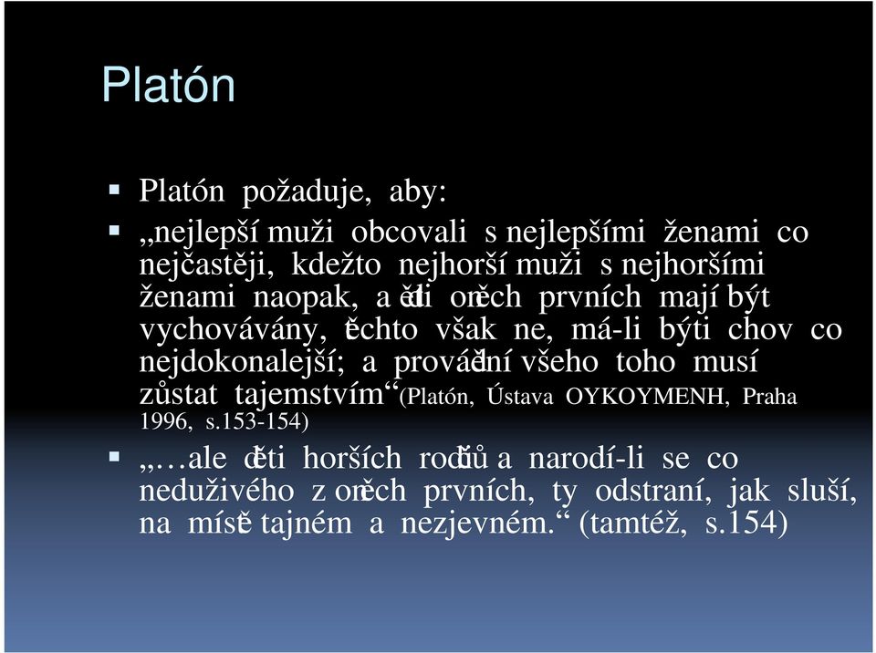 nejdokonalejší; a provádění všeho toho musí zůstat tajemstvím (Platón, Ústava OYKOYMENH, Praha 1996, s.