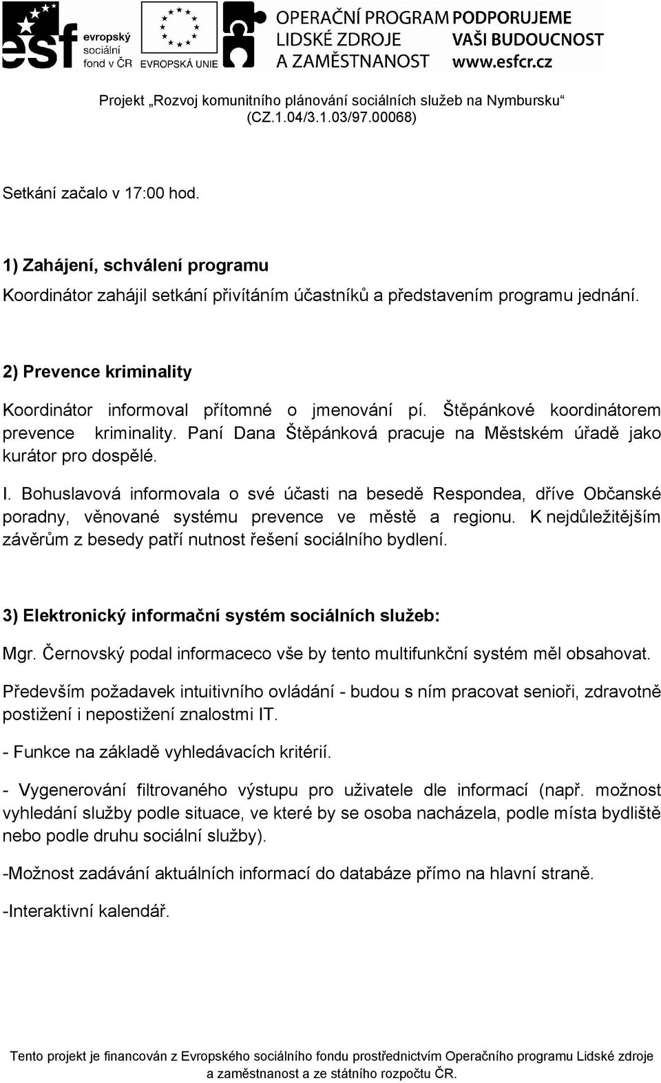 Bohuslavová informovala o své účasti na besedě Respondea, dříve Občanské poradny, věnované systému prevence ve městě a regionu.