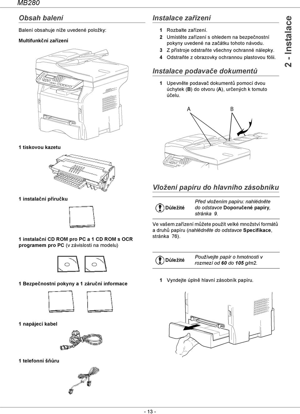 Instalace podavače dokumentů 2 - Instalace 1 Upevněte podavač dokumentů pomocí dvou úchytek (B) do otvoru (A), určených k tomuto účelu.