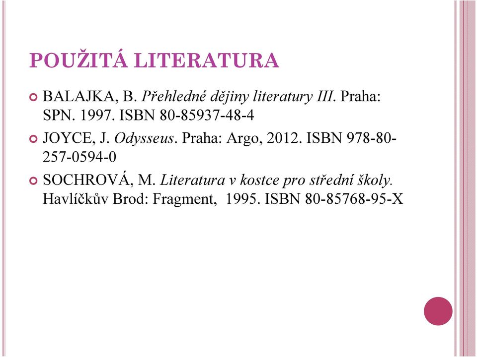 Praha: Argo, 2012. ISBN 978-80- 257-0594-0 SOCHROVÁ, M.