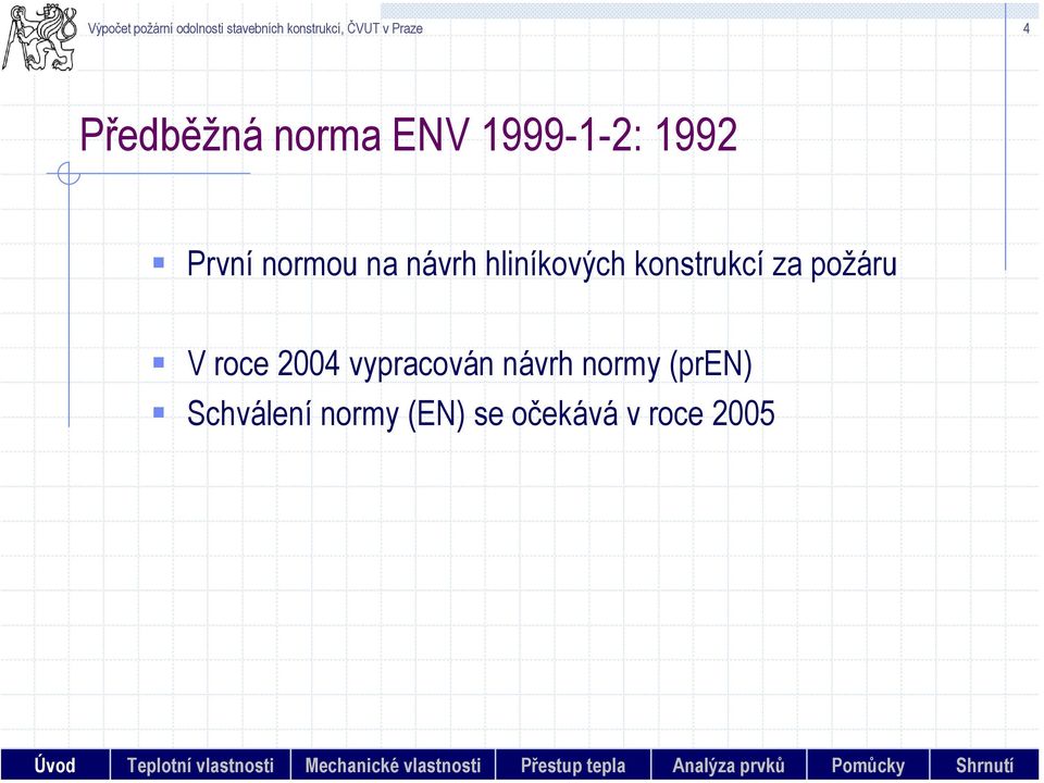 (pren) Schválení normy (EN) se očekává v roce 25 Úvod Teplotní