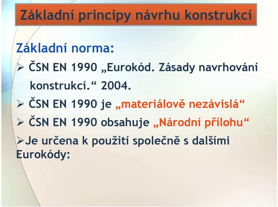 ČSN EN 1990 je materiálově nezávislá ČSN EN 1990 obsahuje