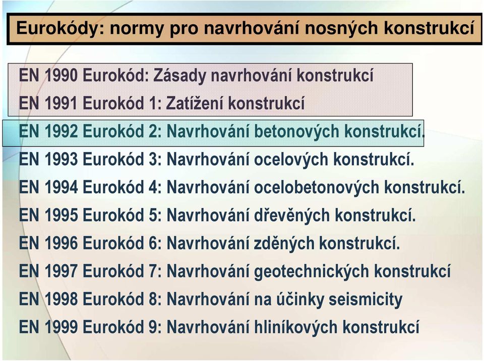 EN 1994 Eurokód 4: Navrhování ocelobetonových konstrukcí. EN 1995 Eurokód 5: Navrhování dřevěných konstrukcí.