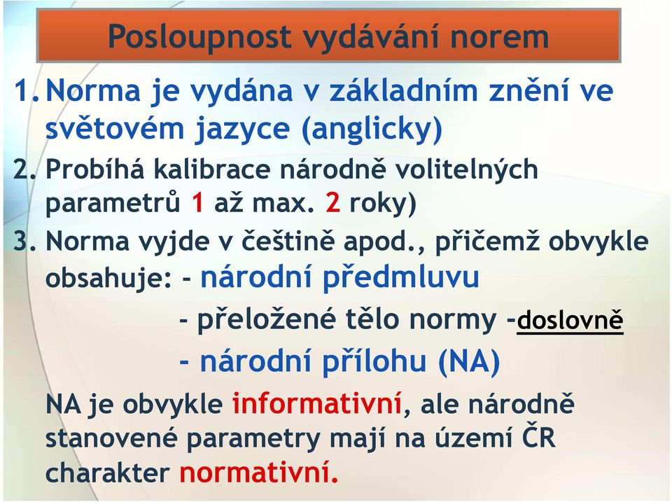 , přičemž obvykle obsahuje: - národní předmluvu - přeložené tělo normy -doslovně - národní přílohu