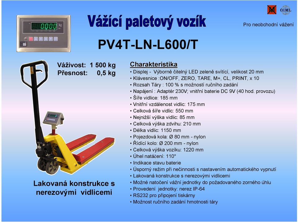 provozu) Šíře vidlice: 185 mm Úsporný režim při nečinnosti s nastavením automatického vypnutí Lakovaná konstrukce s nerezovými