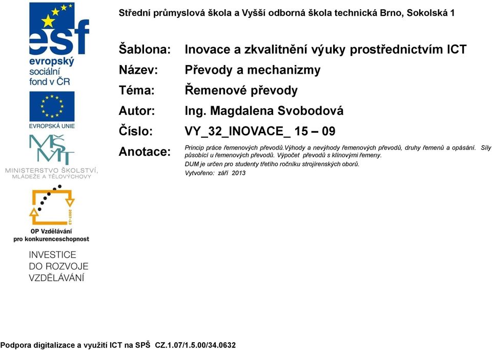 Magalena Svoboová Číslo: VY_3_INOVACE_ 5 09 Anotace: rincip práce řemenových převoů.