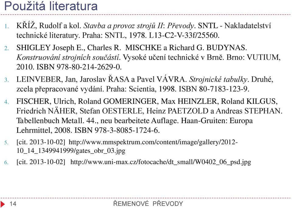 Druhé, zcela přepracované vyání. raha: Scientia, 998. ISBN 80-783-3-9. 4. FISCHER, Ulrich, Rolan GOMERINGER, Max HEINZLER, Rolan KILGUS, Frierich NÄHER, Stefan OESTERLE, Heinz AETZOLD a Anreas STEHAN.