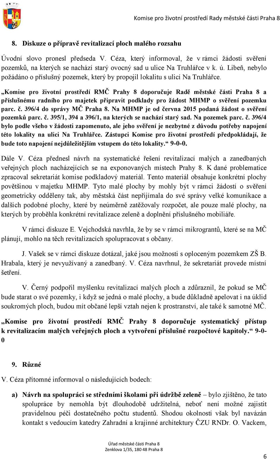 Libeň, nebylo požádáno o příslušný pozemek, který by propojil lokalitu s ulicí Na Truhlářce.