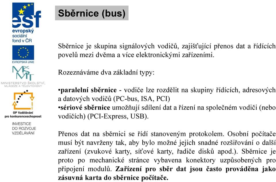 společném vodiči (nebo vodičích) (PCI-Express, USB). Přenos dat na sběrnici se řídí stanoveným protokolem.