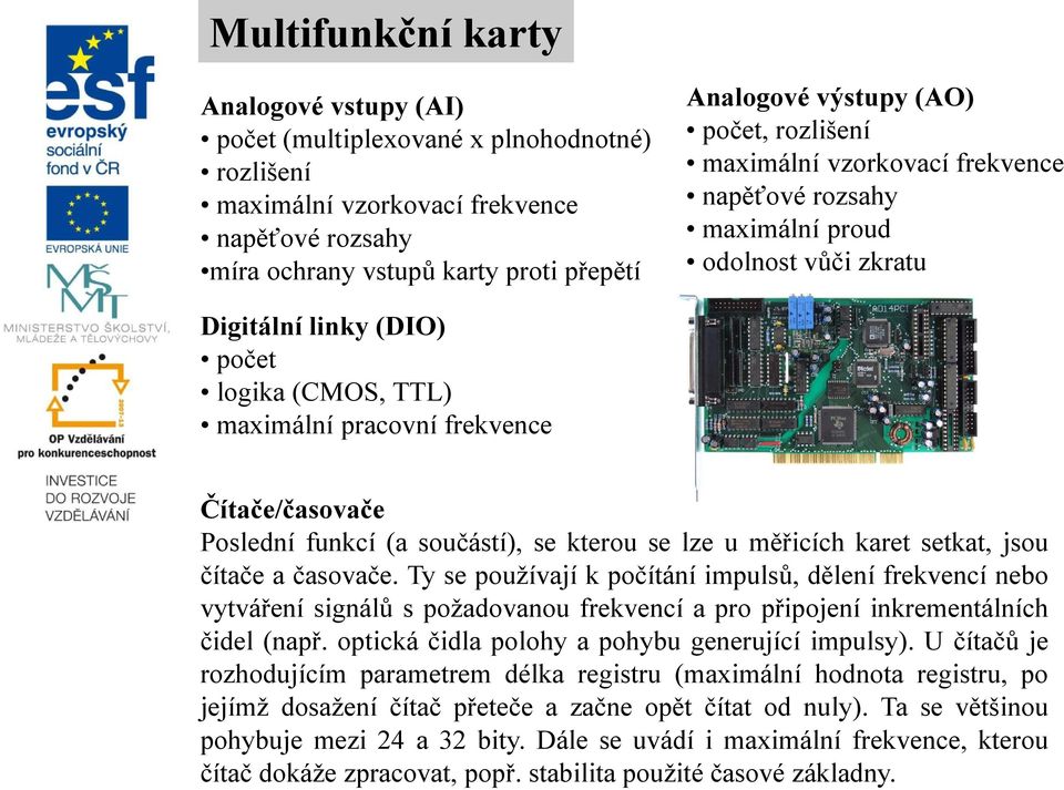 Poslední funkcí (a součástí), se kterou se lze u měřicích karet setkat, jsou čítače a časovače.