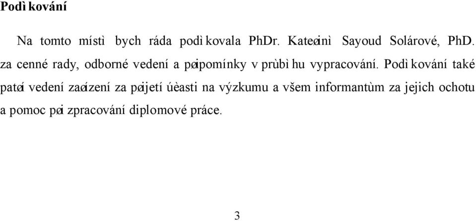 za cenné rady, odborné vedení a pøipomínky v prùbìhu vypracování.