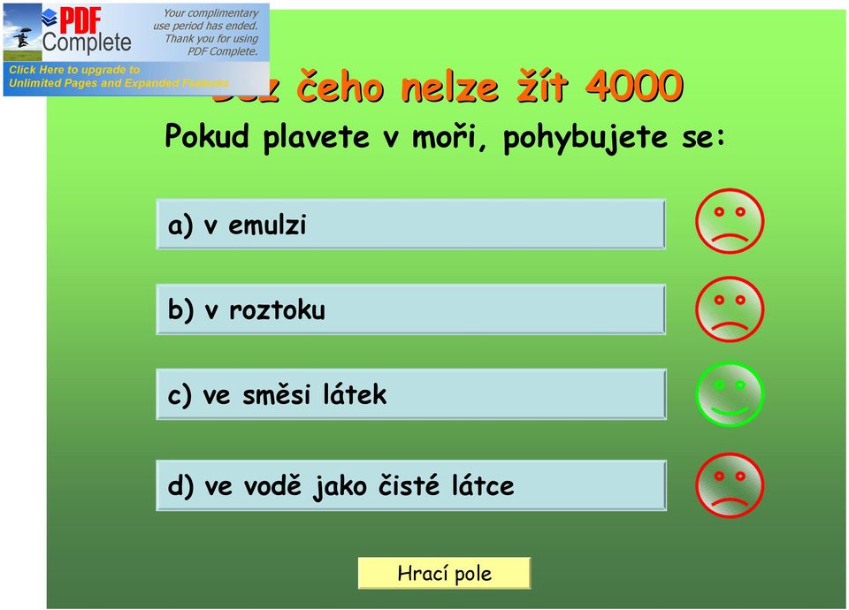 v emulzi b) v roztoku c) ve směsi