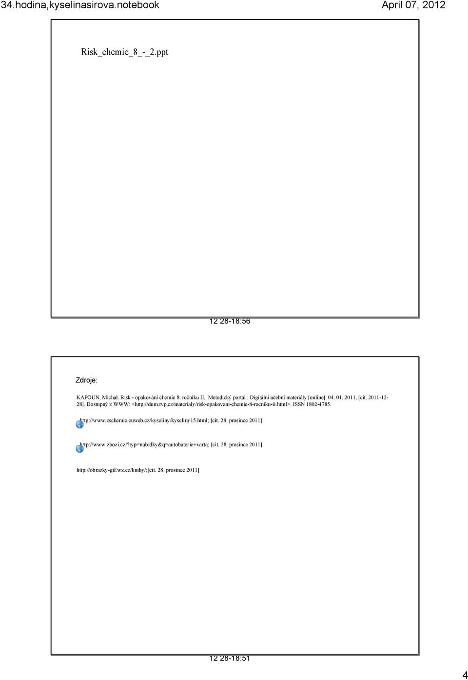 cz/materialy/risk opakovani chemie 8 rocniku ii.html>. ISSN 1802 4785. http://www.zschemie.euweb.cz/kyseliny/kyseliny15.html; [cit. 28.