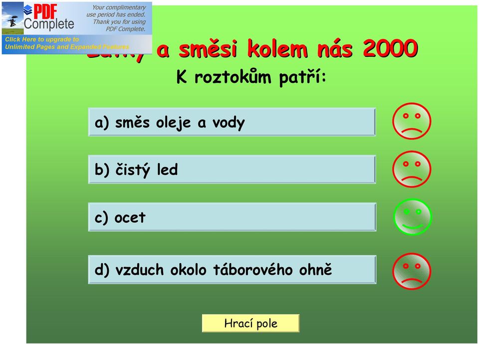 oleje a vody b) čistý led c)