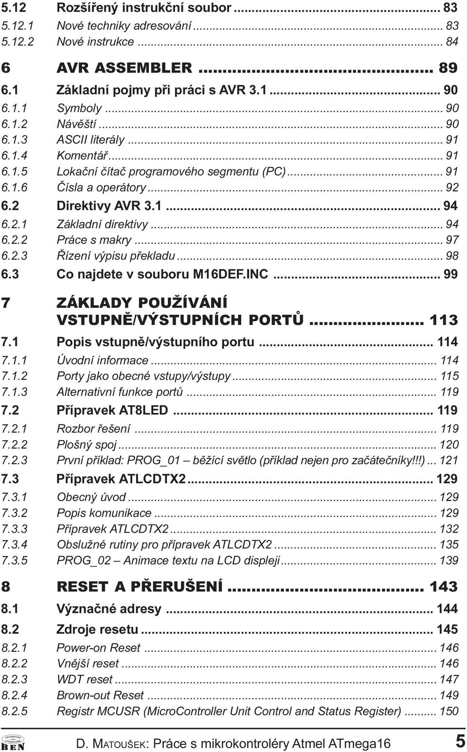 .. 97 6.2.3 Øízeí výpisu pøekladu... 98 6.3 Co ajdete v souboru M16DEF.INC... 99 7 ZÁKLADY POUŽÍVÁNÍ VSTUPNÌ/VÝSTUPNÍCH PORTÙ... 113 7.1 Popis vstupì/výstupího portu... 114 7.1.1 Úvodí iformace.