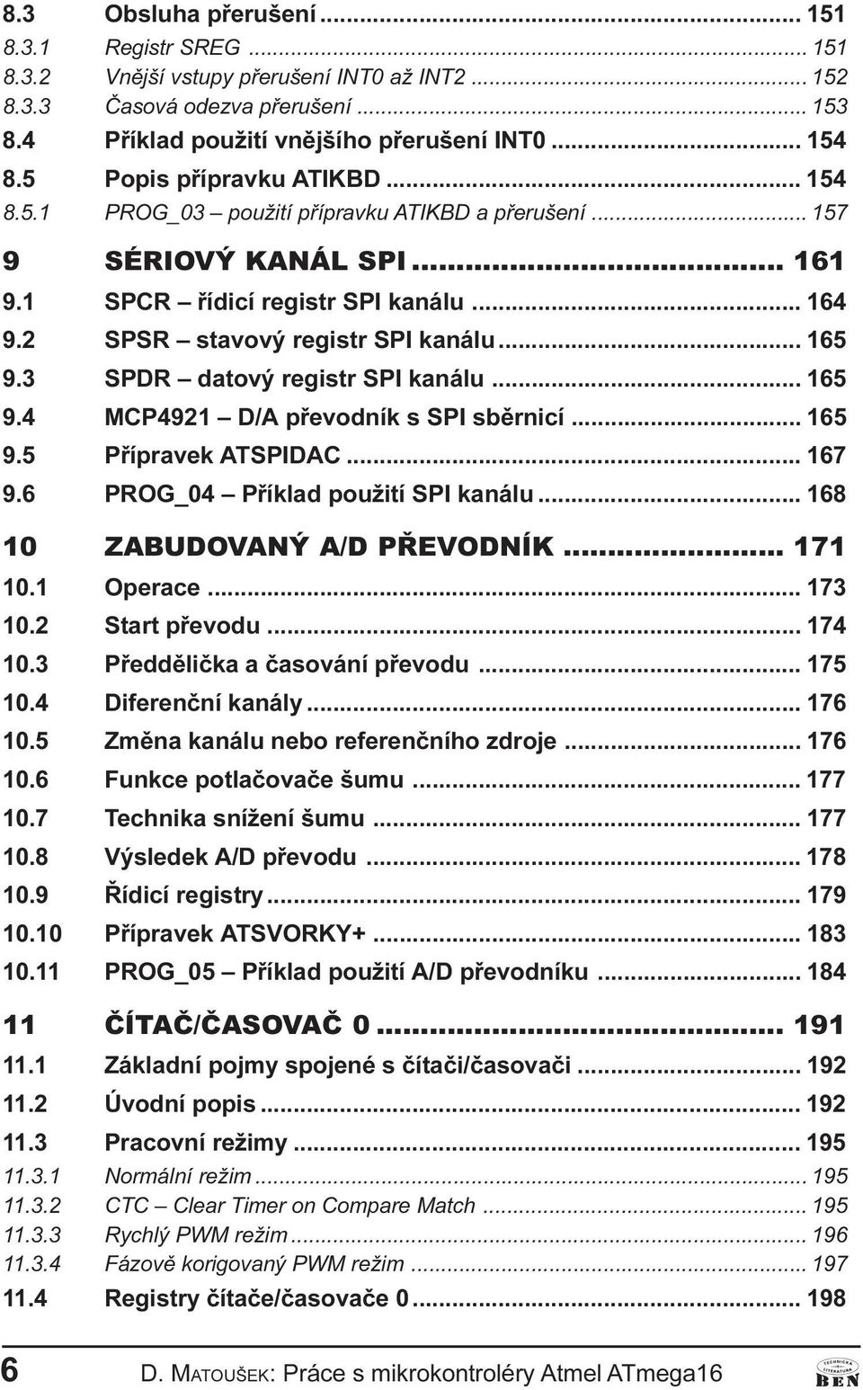 3 SPDR datový registr SPI kaálu... 165 9.4 MCP4921 D/A pøevodík s SPI sbìricí... 165 9.5 Pøípravek ATSPIDAC... 167 9.6 PROG_04 Pøíklad použití SPI kaálu... 168 10 ZABUDOVANÝ A/D PØEVODNÍK... 171 10.