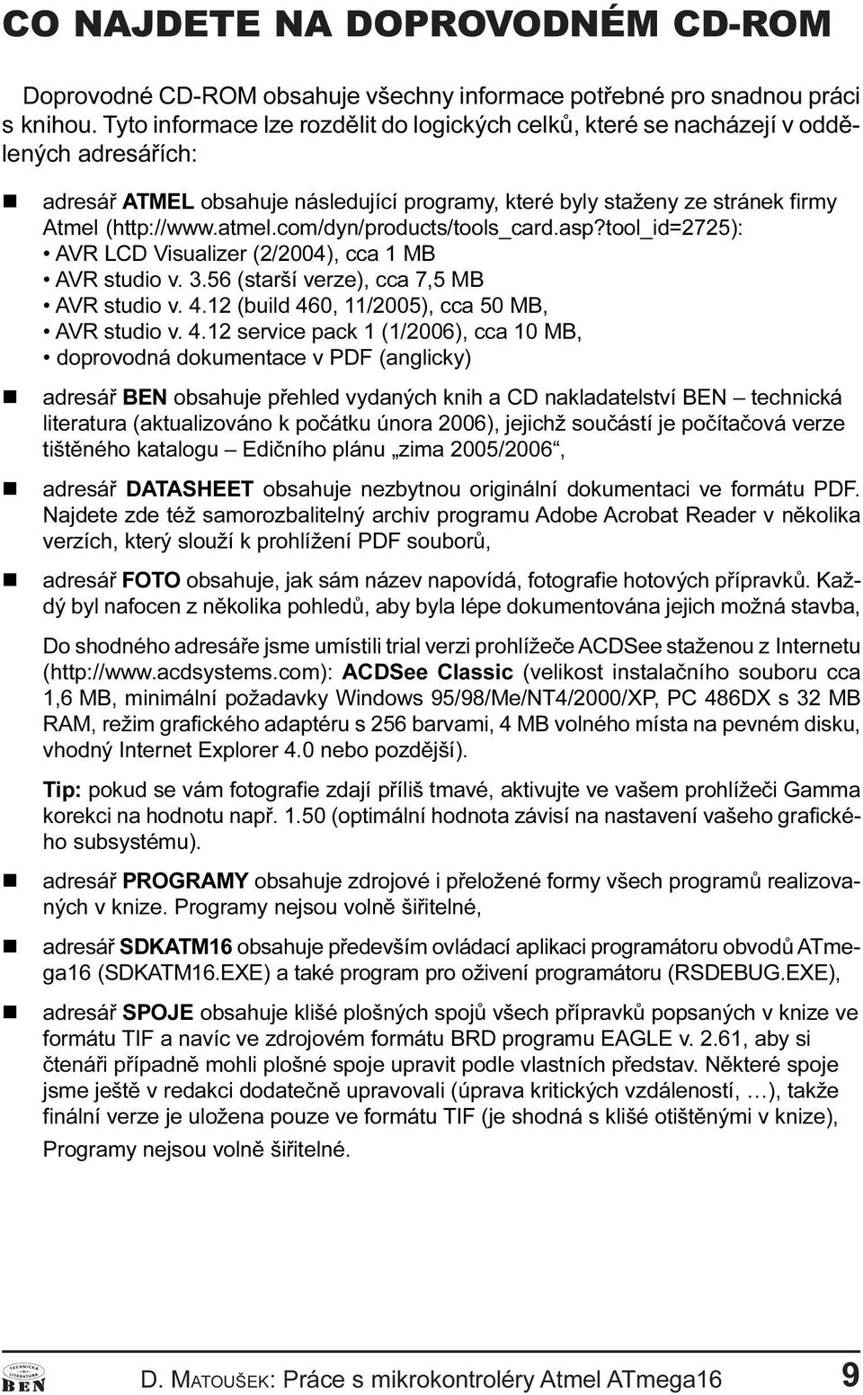 com/dy/products/tools_card.asp?tool_id=2725): AVR LCD Visualizer (2/2004), cca 1 MB AVR studio v. 3.56 (starší verze), cca 7,5 MB AVR studio v. 4.