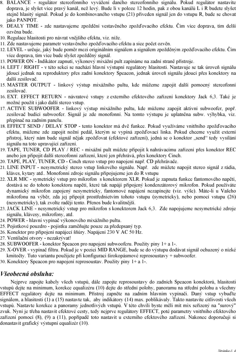 DEALY TIME - zde nastavujeme zpoždění vestavěného zpožďovacího efektu. Čím více doprava, tím delší ozvěna bude. 10. Regulace hlasitosti pro návrat vnějšího efektu, viz. níže. 11.