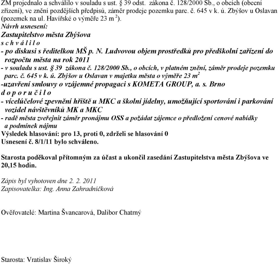 Ludvovou objem prostředků pro předškolní zařízení do rozpočtu města na rok 2011 - v souladu s ust. 39 zákona č. 128/2000 Sb., o obcích, v platném znění, záměr prodeje pozemku parc. č. 645 v k. ú.