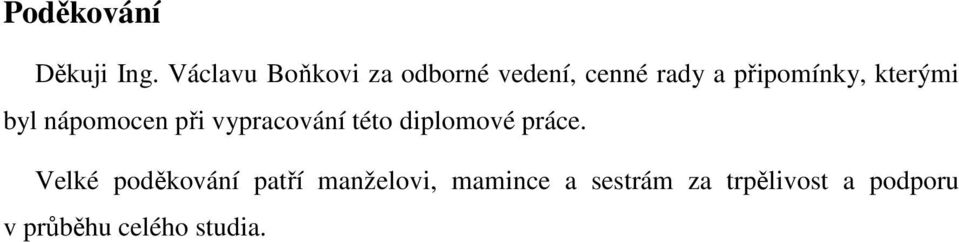 kterými byl nápomocen při vypracování této diplomové práce.