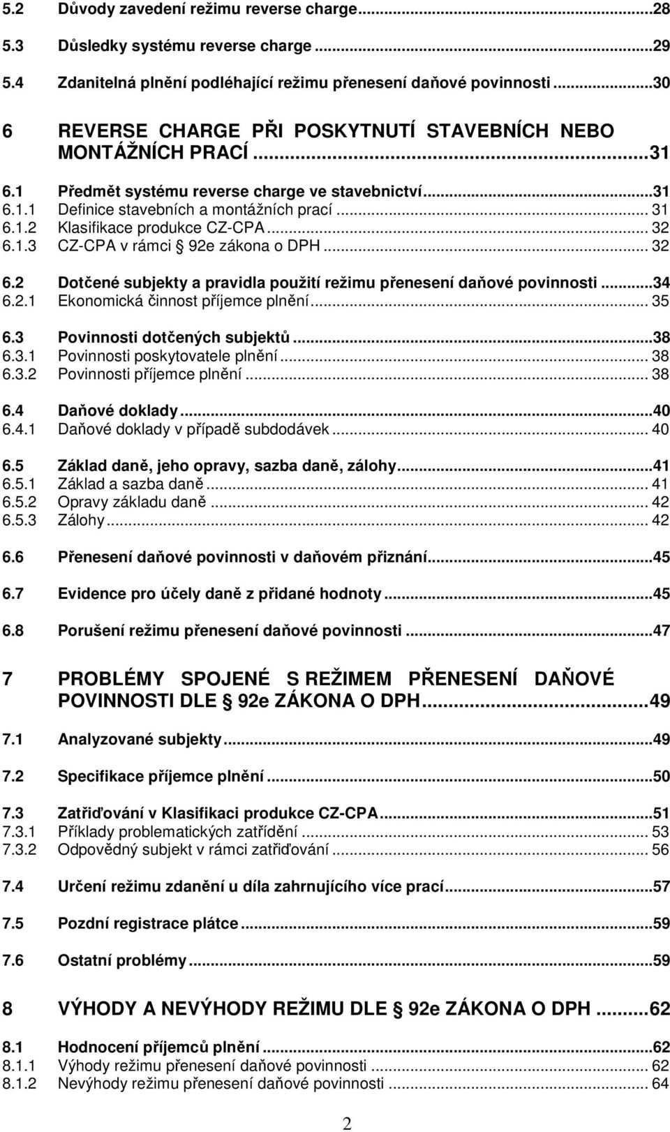 .. 32 6.1.3 CZ-CPA v rámci 92e zákona o DPH... 32 6.2 Dotčené subjekty a pravidla použití režimu přenesení daňové povinnosti...34 6.2.1 Ekonomická činnost příjemce plnění... 35 6.