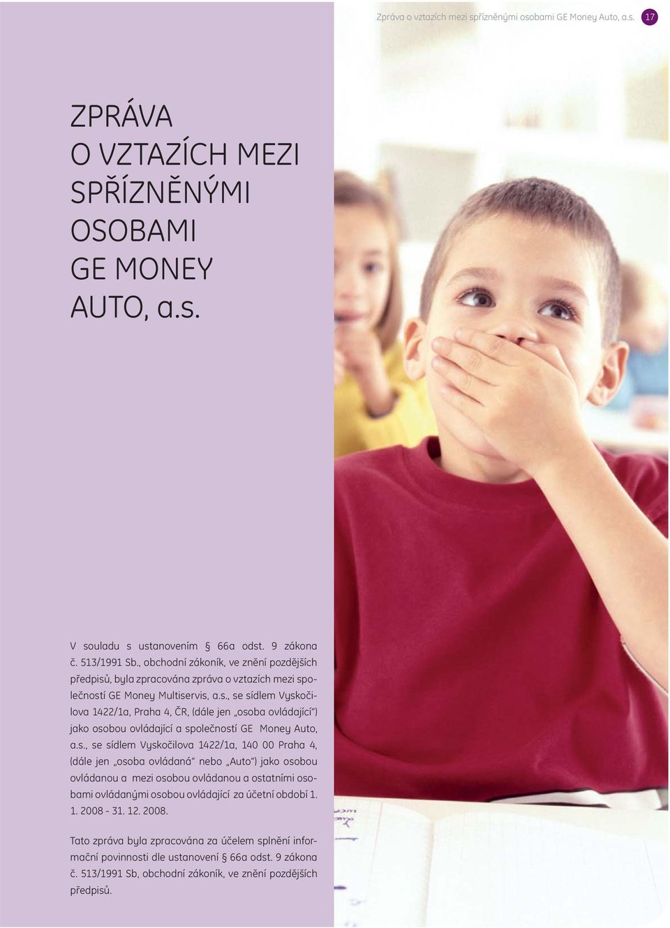 s., se sídlem Vyskočilova 1422/1a, 140 00 Praha 4, (dále jen osoba ovládaná nebo Auto ) jako osobou ovládanou a mezi osobou ovládanou a ostatními osobami ovládanými osobou ovládající za účetní období