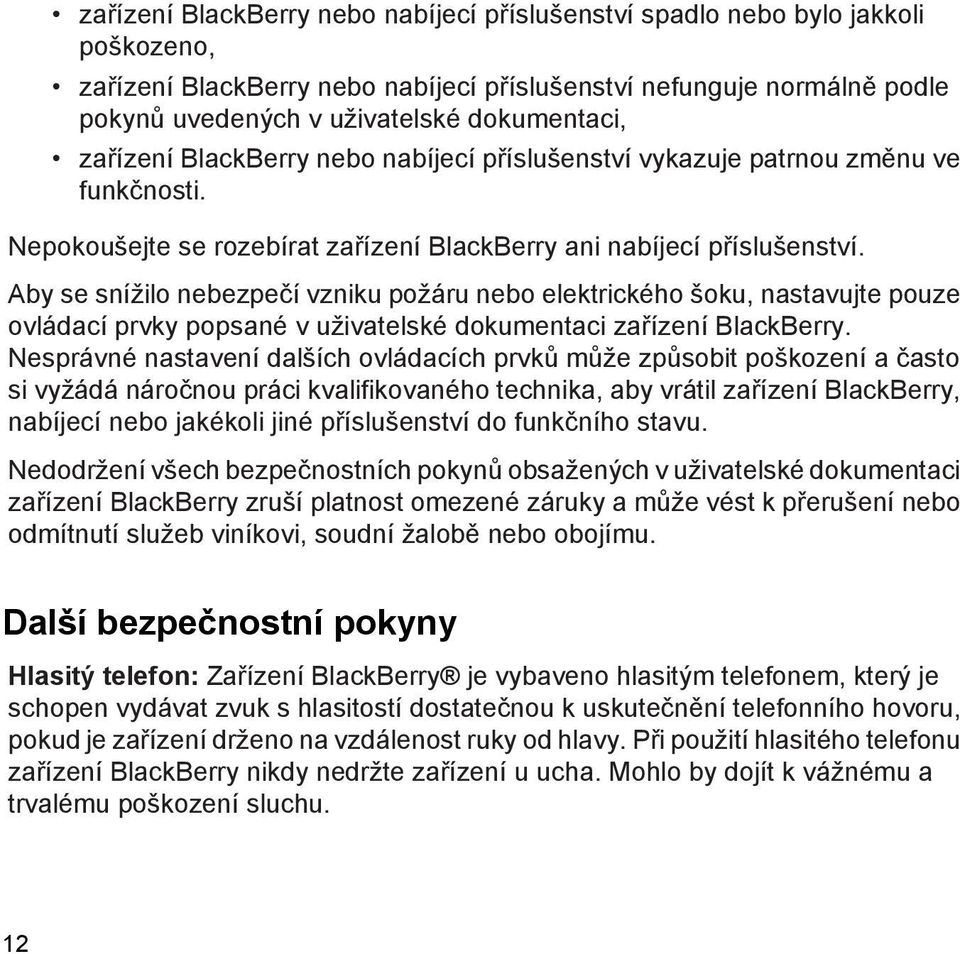 Aby se snížilo nebezpečí vzniku požáru nebo elektrického šoku, nastavujte pouze ovládací prvky popsané v uživatelské dokumentaci zařízení BlackBerry.