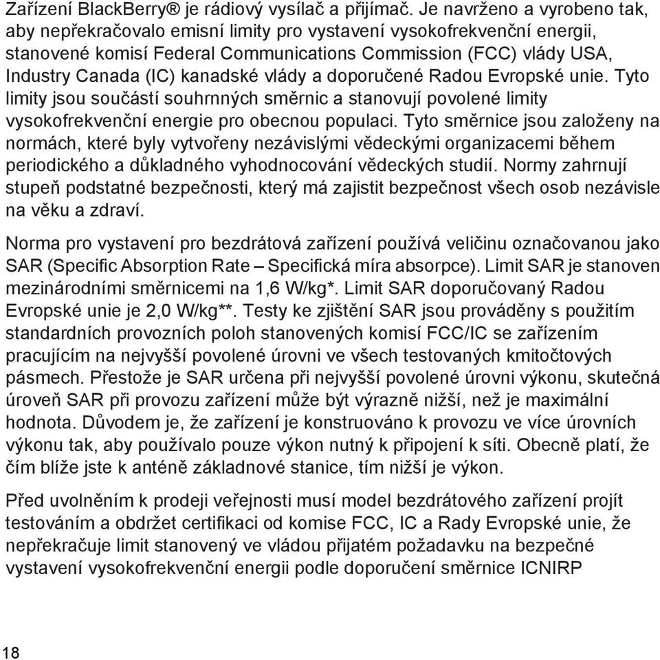 vlády a doporučené Radou Evropské unie. Tyto limity jsou součástí souhrnných směrnic a stanovují povolené limity vysokofrekvenční energie pro obecnou populaci.