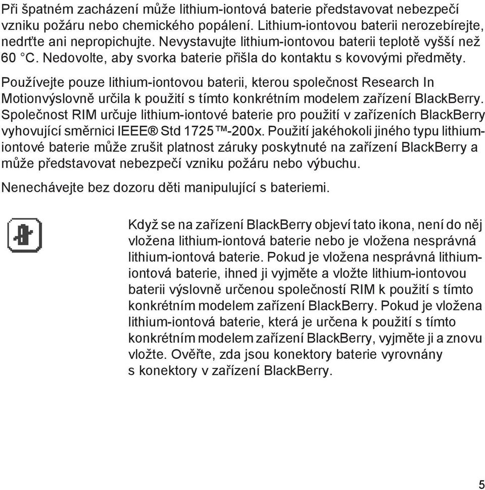 Používejte pouze lithium-iontovou baterii, kterou společnost Research In Motionvýslovně určila k použití s tímto konkrétním modelem zařízení BlackBerry.