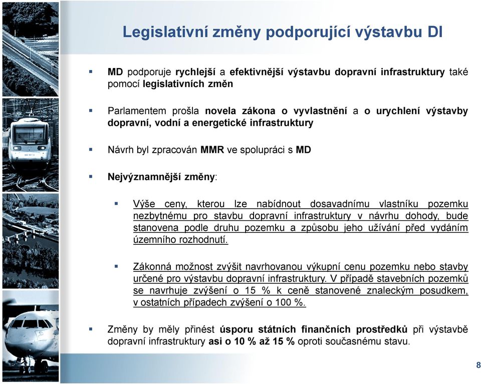 nezbytnému pro stavbu dopravní infrastruktury v návrhu dohody, bude stanovena podle druhu pozemku a způsobu jeho užívání před vydáním územního rozhodnutí.