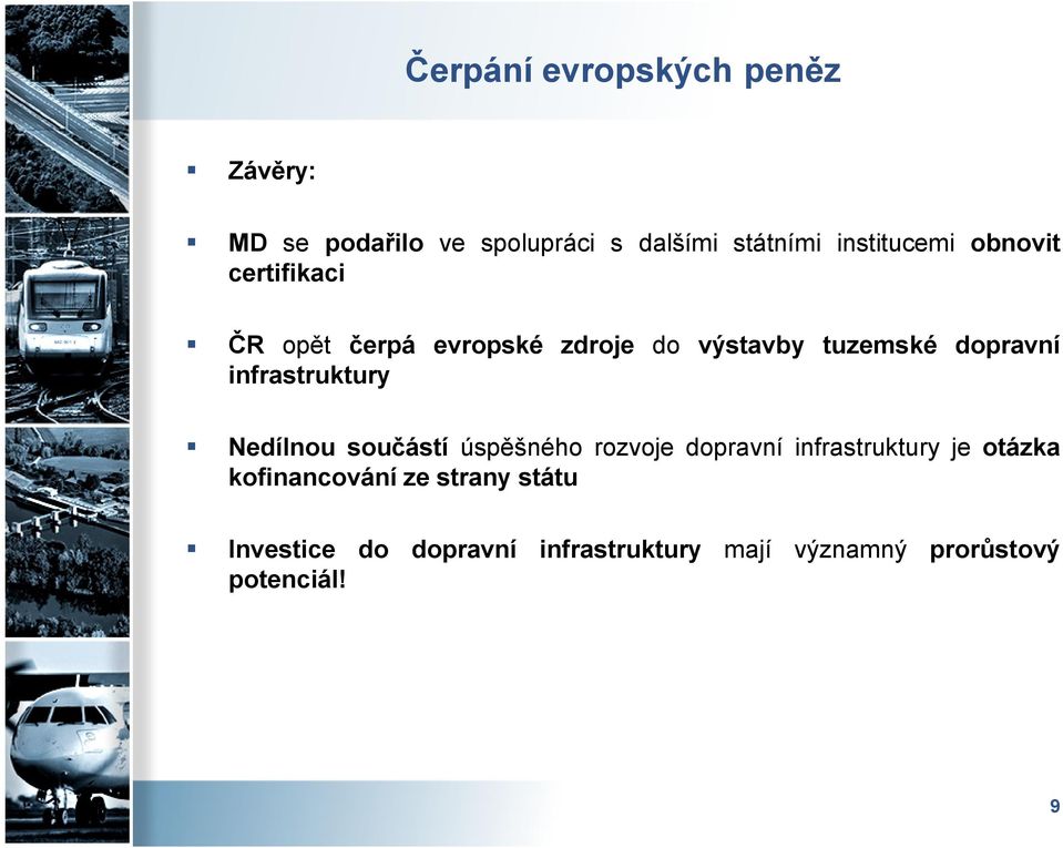 infrastruktury Nedílnou součástí úspěšného rozvoje dopravní infrastruktury je otázka