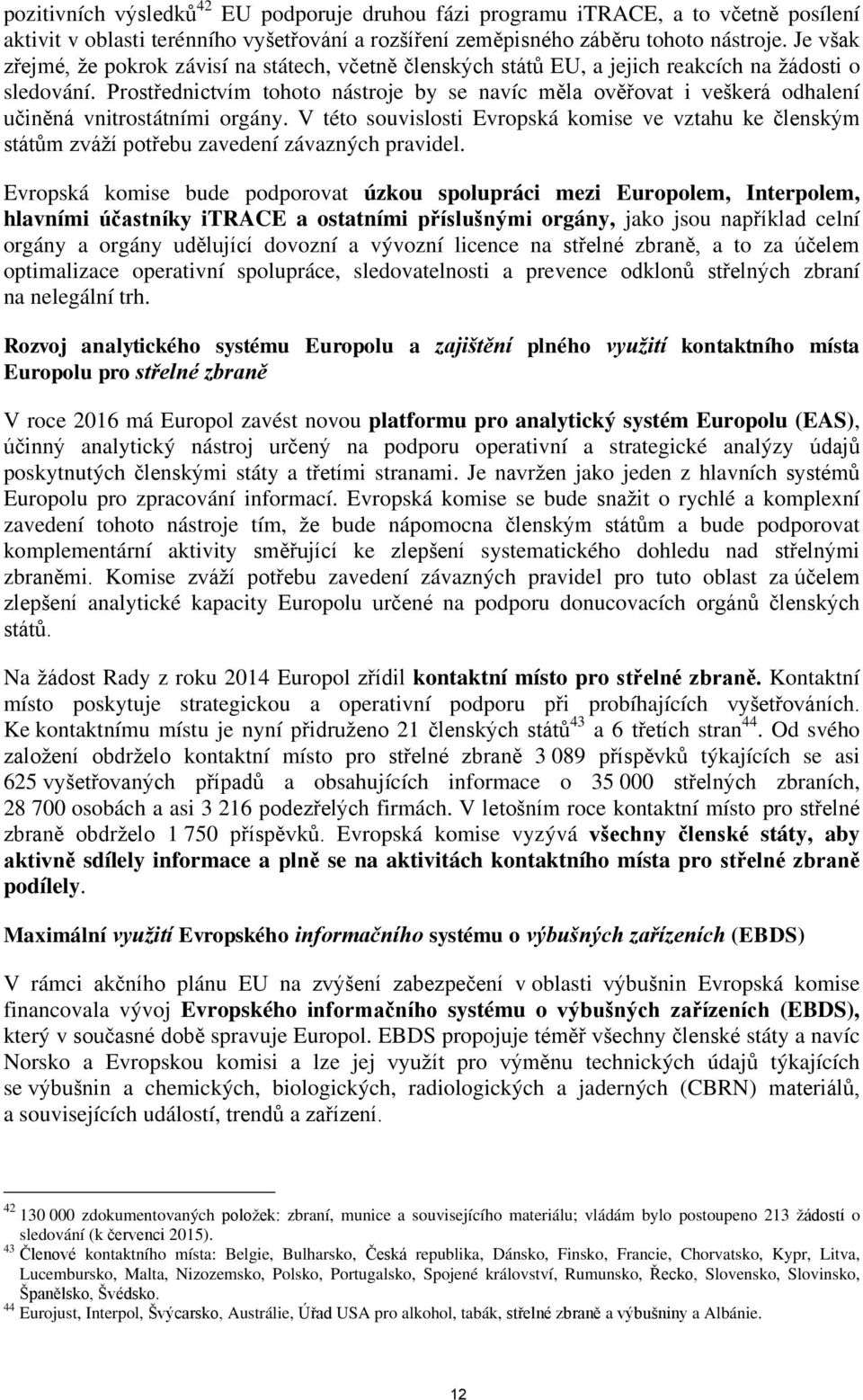 Prostřednictvím tohoto nástroje by se navíc měla ověřovat i veškerá odhalení učiněná vnitrostátními orgány.