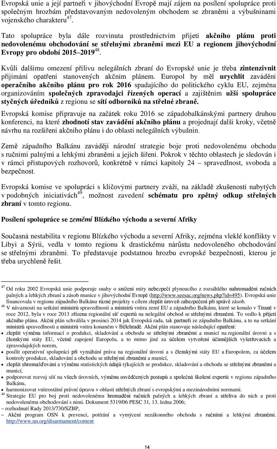 Kvůli dalšímu omezení přílivu nelegálních zbraní do Evropské unie je třeba zintenzivnit přijímání opatření stanovených akčním plánem.