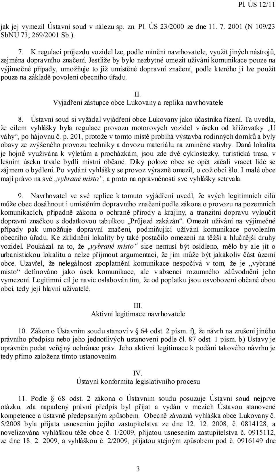 Vyjádření zástupce obce Lukovany a replika navrhovatele 8. Ústavní soud si vyžádal vyjádření obce Lukovany jako účastníka řízení.