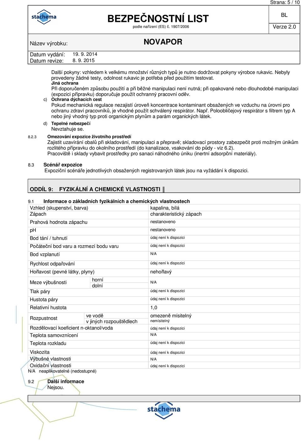 c) Ochrana dýchacích cest Pokud mechanická regulace nezajistí úroveň koncentrace kontaminant obsažených ve vzduchu na úrovni pro ochranu zdraví pracovníků, je vhodné použít schválený respirátor. Např.